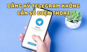 Có cách đăng ký Telegram không cần số điện thoại không?
