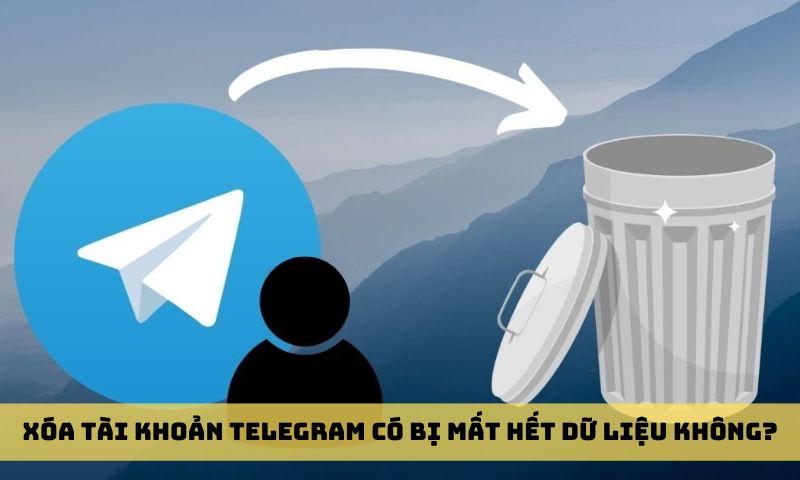 Xóa tài khoản Telegram có bị mất hết dữ liệu không?